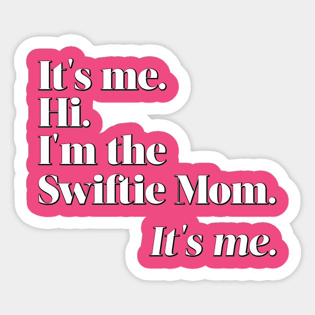 I'm the Swiftie Mom. It's me. Sticker by PixelTim